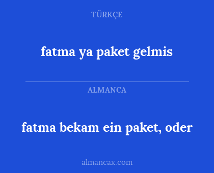 fatma ya paket gelmis - fatma bekam ein paket, oder