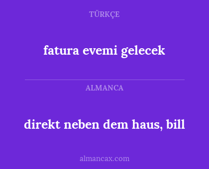 fatura evemi gelecek - direkt neben dem haus, bill