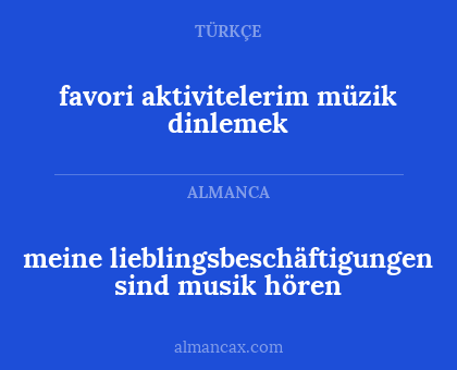 favori aktivitelerim müzik dinlemek - meine lieblingsbeschäftigungen sind musik hören