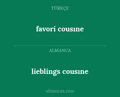 favori cousıne - lieblings cousıne