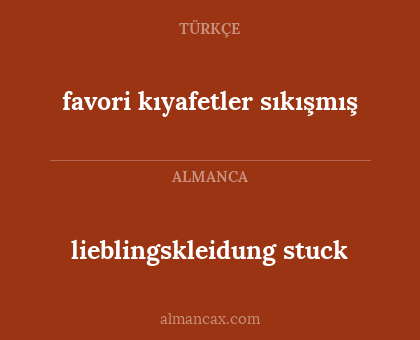 favori kıyafetler sıkışmış - lieblingskleidung stuck