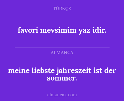 meine liebste jahreszeit ist der sommer. - favori mevsimim yaz idir.