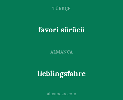 lieblingsfahre - favori sürücü