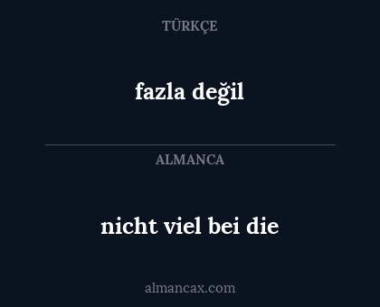 fazla değil - nicht viel bei die