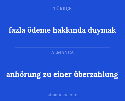 fazla ödeme hakkında duymak - anhörung zu einer überzahlung