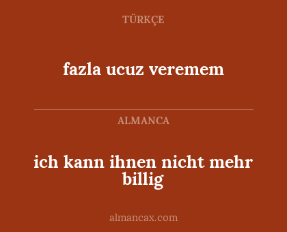 fazla ucuz veremem - ich kann ihnen nicht mehr billig