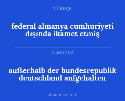 federal almanya cumhuriyeti dışında ikamet etmiş - außerhalb der bundesrepublik deutschland aufgehalten