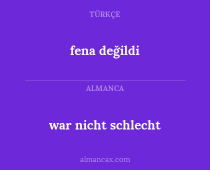 fena değildi - war nicht schlecht