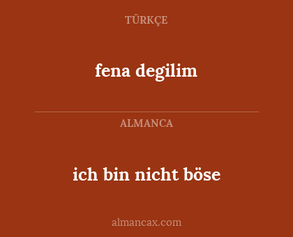 ich bin nicht böse - fena degilim