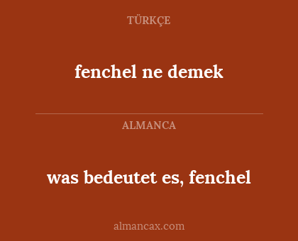 was bedeutet es, fenchel - fenchel ne demek