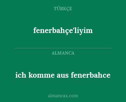 ich komme aus fenerbahce - fenerbahçe'liyim