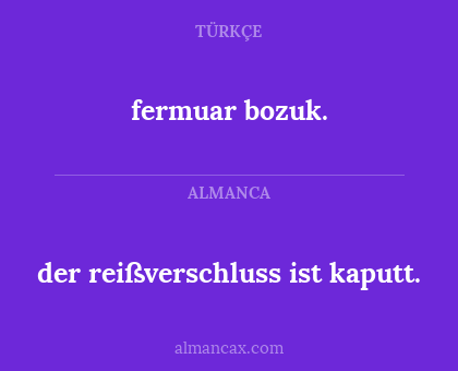 fermuar bozuk. - der reißverschluss ist kaputt.