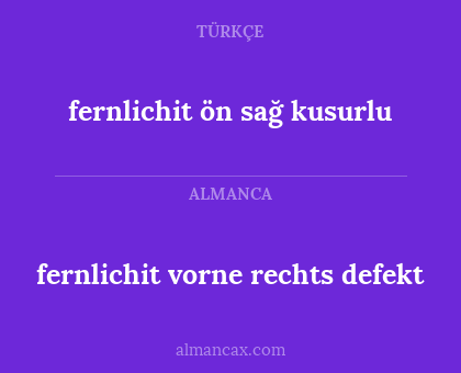 fernlichit ön sağ kusurlu - fernlichit vorne rechts defekt