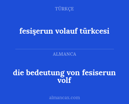 die bedeutung von fesiserun volf - fesişerun volauf türkcesi