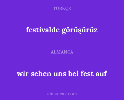 festivalde görüşürüz - wir sehen uns bei fest auf