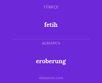 fetih - eroberung
