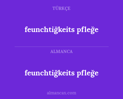 feunchtiğkeits pfleğe - feunchtiğkeits  pfleğe