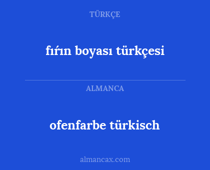 fıŕın boyası türkçesi - ofenfarbe türkisch