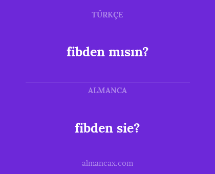 fibden sie? - fibden mısın?