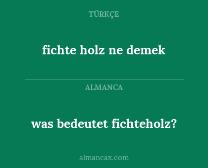 fichte holz ne demek - was bedeutet fichteholz?