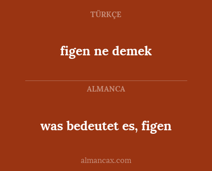 figen ne demek - was bedeutet es, figen