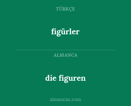 die figuren - figürler