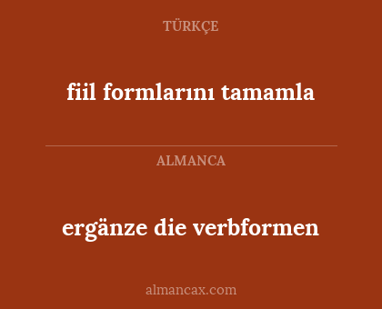 ergänze die verbformen - fiil formlarını tamamla