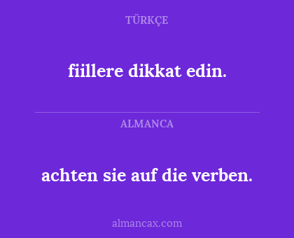 fiillere dikkat edin. - achten sie auf
die verben.