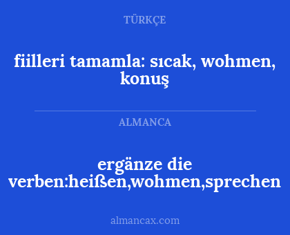 ergänze die verben:heißen,wohmen,sprechen - fiilleri tamamla: sıcak, wohmen, konuş