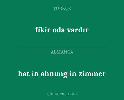 fikir oda vardır - hat in ahnung in zimmer