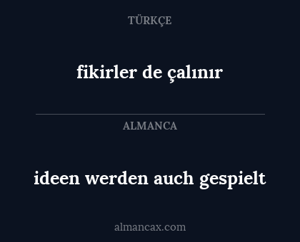 fikirler de çalınır - ideen werden auch gespielt