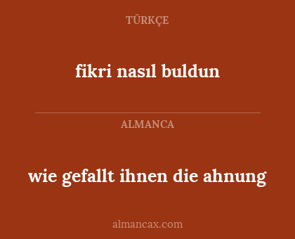 fikri nasıl buldun - wie gefallt ihnen die ahnung