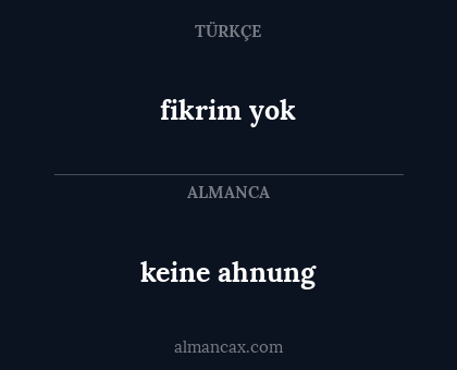 keine ahnung - fikrim yok