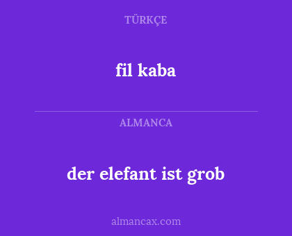 fil kaba - der elefant ist grob