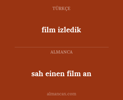 film izledik - sah einen film an