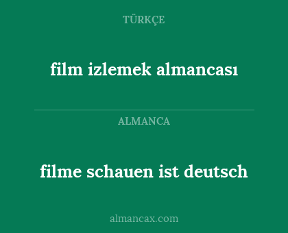 filme schauen ist deutsch - film izlemek almancası