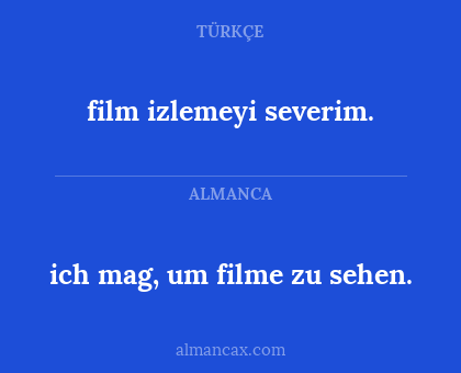 film izlemeyi severim. - ich mag, um filme zu sehen.
