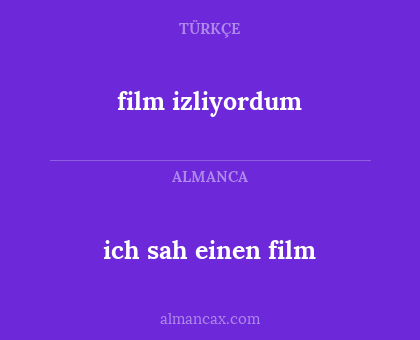 film izliyordum - ich sah einen film