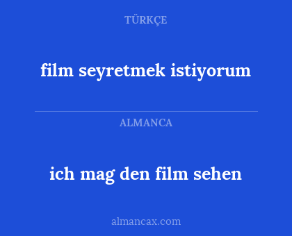 ich mag den film sehen - film seyretmek istiyorum
