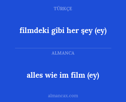 filmdeki gibi her şey (ey) - alles wie im film (ey)