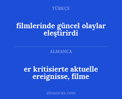 er kritisierte aktuelle ereignisse, filme - filmlerinde güncel olaylar eleştirirdi