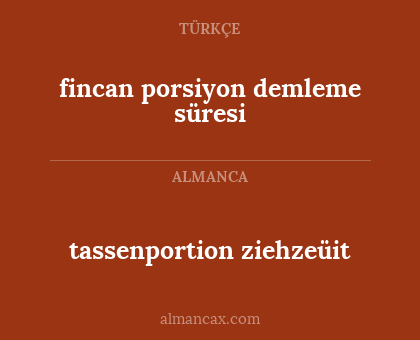 tassenportion ziehzeüit - fincan porsiyon demleme süresi