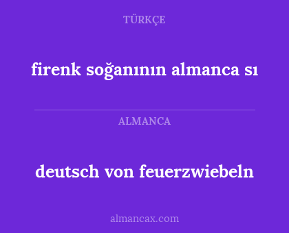deutsch von feuerzwiebeln - firenk soğanının almanca sı