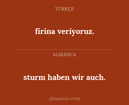 firina veriyoruz. - sturm haben wir auch.