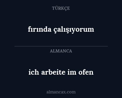 fırında çalışıyorum - ich arbeite im ofen