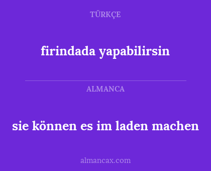 sie können es im laden machen - firindada yapabilirsin