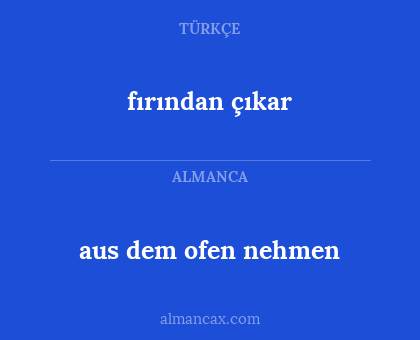 fırından çıkar - aus dem ofen nehmen