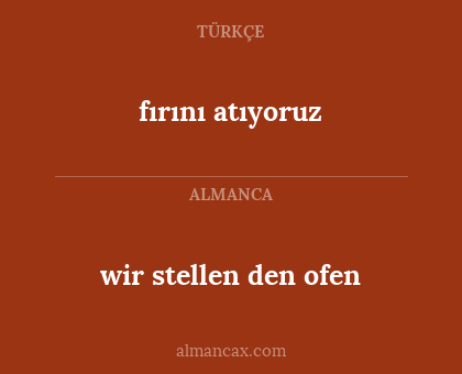 fırını atıyoruz - wir stellen den ofen
