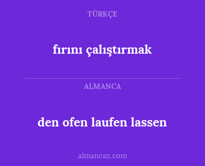 fırını çalıştırmak - den ofen laufen lassen