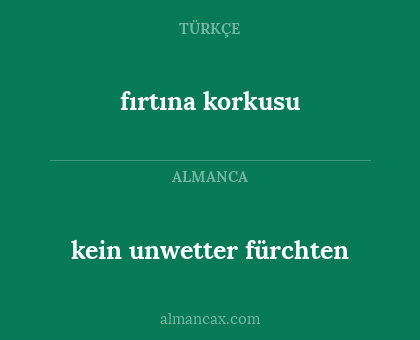 fırtına korkusu - kein unwetter fürchten